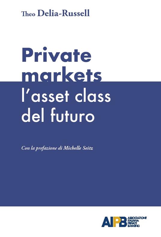 Private markets: l'asset class del futuro - Theo Delia-Russell - copertina