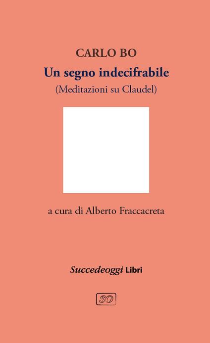 Un segno indecifrabile. Meditazioni su Claudel - Carlo Bo - copertina