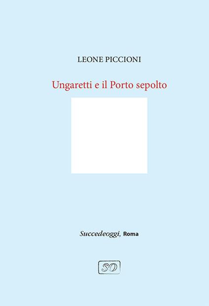 Ungaretti e il Porto sepolto - Leone Piccioni - copertina