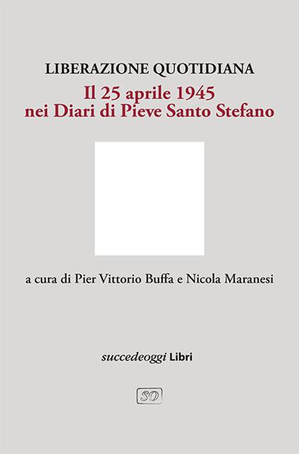 Liberazione quotidiana. Il 25 aprile 1945 nei diari di Pieve Santo Stefano - copertina
