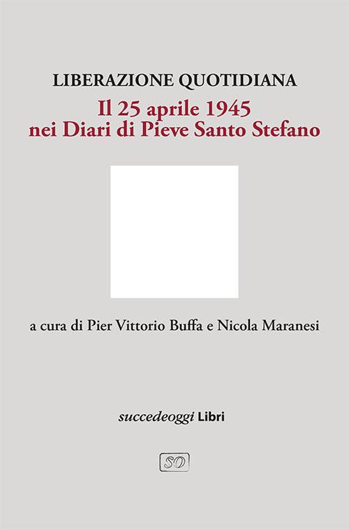 Liberazione quotidiana. Il 25 aprile 1945 nei diari di Pieve Santo Stefano - copertina
