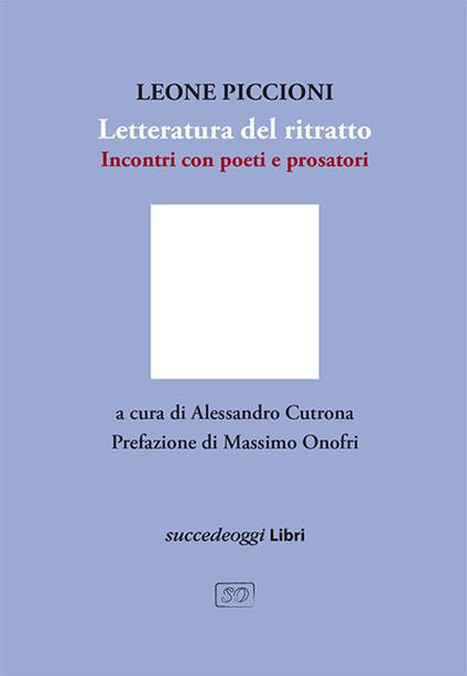 Letteratura del ritratto. Incontro con poeti e prosatori - Leone Piccioni - copertina