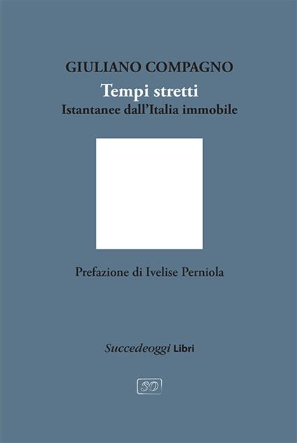 Tempi stretti. Istantanee dall'Italia immobile - Giuliano Compagno - copertina