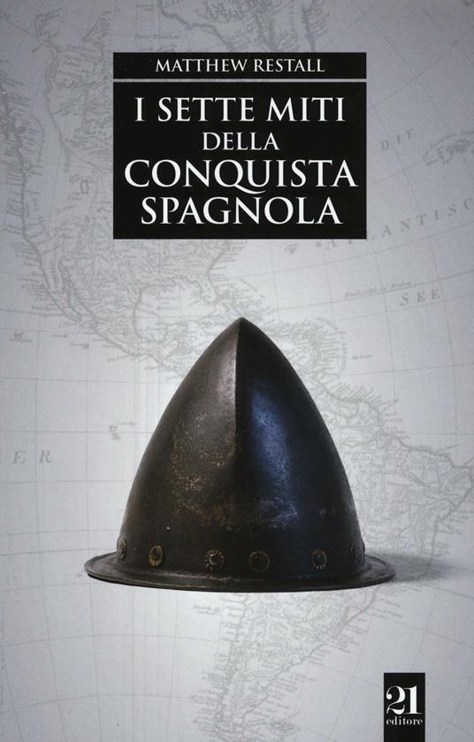 I sette miti della conquista spagnola - Matthew Restall - copertina