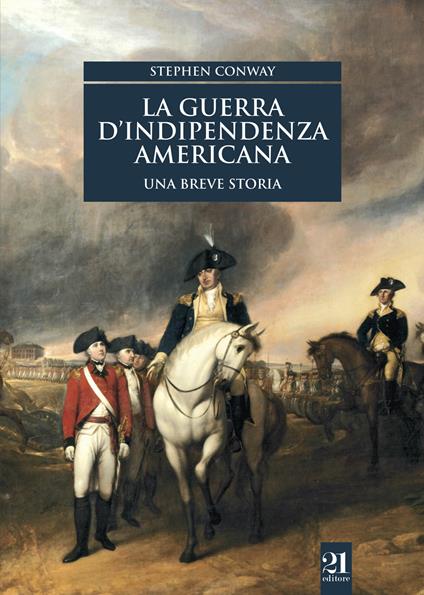 La guerra d'indipendenza americana. Una breve storia - Stephen Conway - copertina