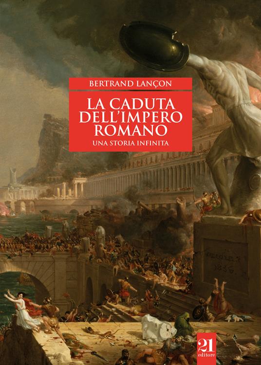 La caduta dell’impero romano. Una storia infinita - Bertrand Lançon - copertina