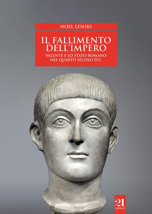 Il fallimento dell'impero. Valente e lo Stato romano nel quarto secolo d.C. - Noel Lensky - copertina