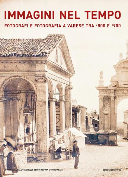 Immagini nel tempo. Fotografi e fotografia a Varese tra '800 e '900. Ediz. illustrata - copertina