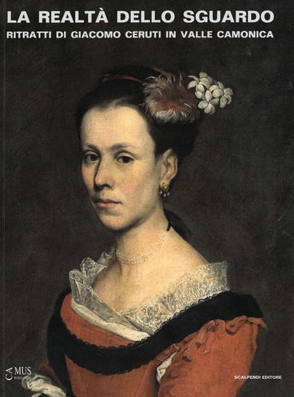 La realtà dello sguardo. Ritratti di Giacomo Ceruti in Valle Camonica - copertina