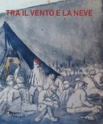Tra il vento e la neve. Prigionieri italiani nella grande guerra. Catalogo della mostra (Pavia, 21 ottobre 2018-27 gennaio 2019)