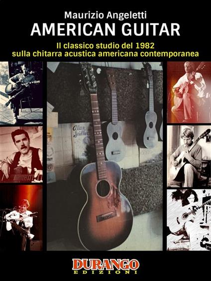 American guitar. Il classico studio del 1982 sulla chitarra acustica americana contemporanea - Maurizio Angeletti - ebook