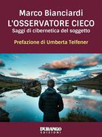 L' osservatore cieco. Saggi di cibernetica del soggetto