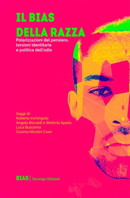 Il bias della razza. Polarizzazioni del pensiero, torsioni identitarie e politica dell’odio - Roberto Inchingolo,Angela Biscaldi,Stefania Spada - copertina
