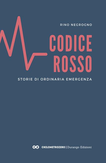 Codice Rosso. Storie di ordinaria emergenza - Rino Negrogno - copertina