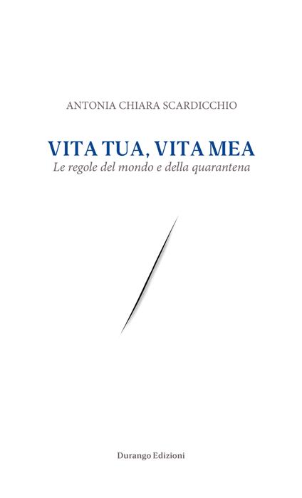 Vita tua, vita mea. La regola del mondo e della quarantena - Antonia Chiara Scardicchio - copertina