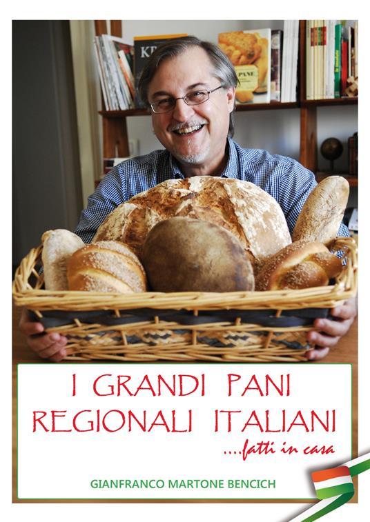 I grandi pani regionali italiani. Fatti in casa - Gianfranco Martone Bencich - copertina