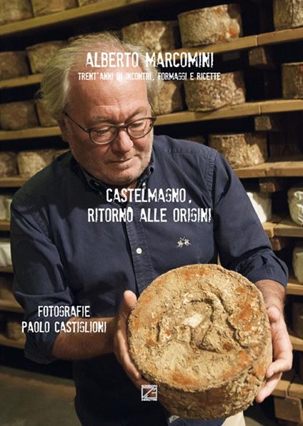 Castelmagno. Trent'anni di incontri, formaggi e ricette - Paolo Castiglioni - copertina