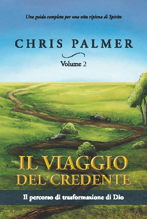 Il viaggio del credente. Vol. 2: Il percorso di trasformazione di Dio - Chris Palmer - copertina