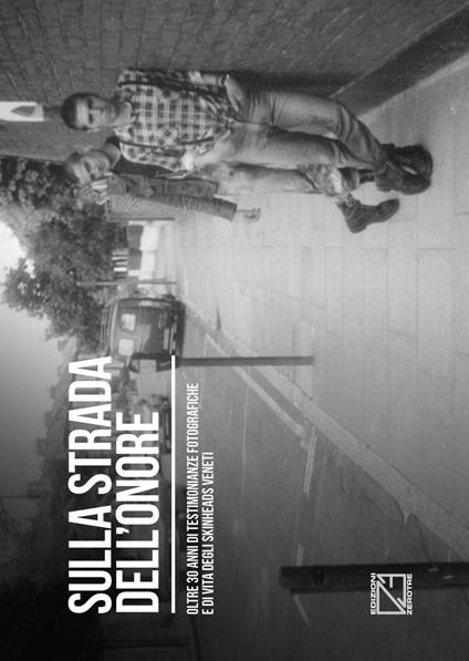 Sulla strada dell'onore. Oltre 30 anni di storia fotografica degli skinheads veneti - copertina