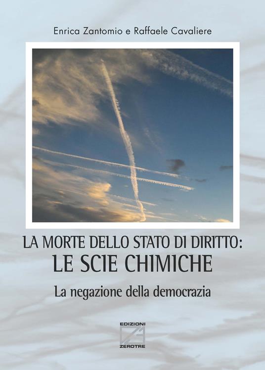 La morte dello stato di diritto: le scie chimiche. La negazione della democrazia - Enrica Zantomio,Raffaele Cavaliere - copertina