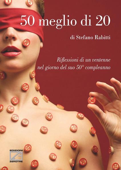 50 meglio di 20. Riflessioni di un ventenne nel giorno del suo 50° compleanno - Stefano Rabitti - copertina