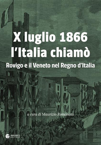 X luglio 1866 l'Italia chiamò. Rovigo e il Veneto nel Regno d'Italia - Maurizio Romanato,Raffaele Ridolfi,Giuseppe Pastega - copertina