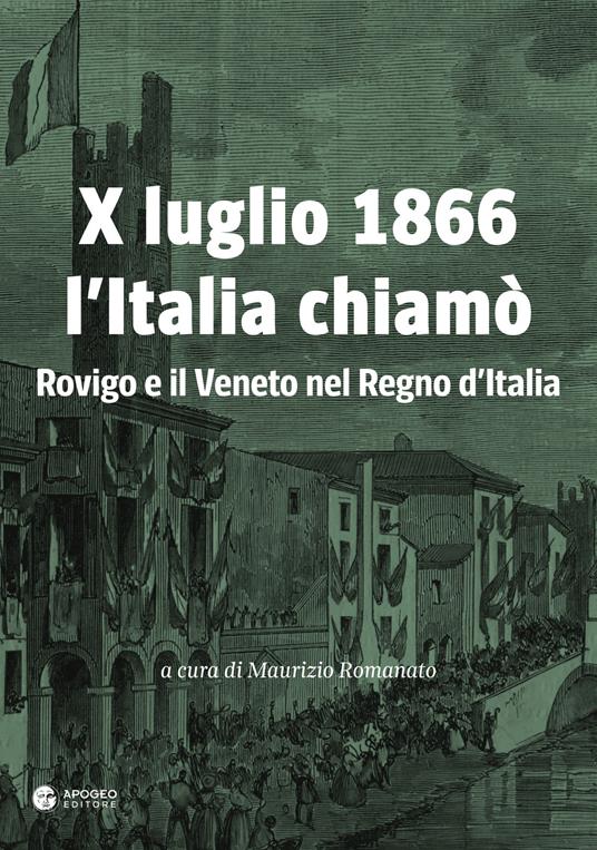X luglio 1866 l'Italia chiamò. Rovigo e il Veneto nel Regno d'Italia - Maurizio Romanato,Raffaele Ridolfi,Giuseppe Pastega - copertina