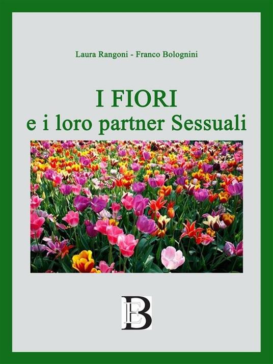 i fiori e i loro partner sessuali - Franco Bolognini,Laura Rangoni - ebook