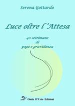 Luce oltre l'attesa. 40 settimane di yoga e gravidanza