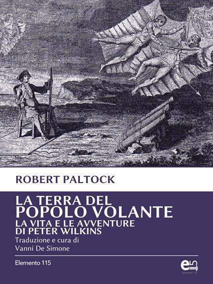 La terra del popolo volante. Vita e avventure di Peter Wilkins - Robert Paltock,Vanni De Simone - ebook
