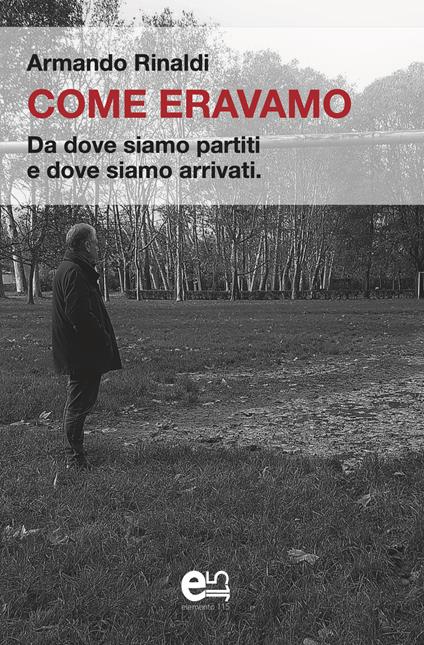 Come eravamo. Da dove siamo partiti e dove siamo arrivati - Armando Rinaldi - copertina