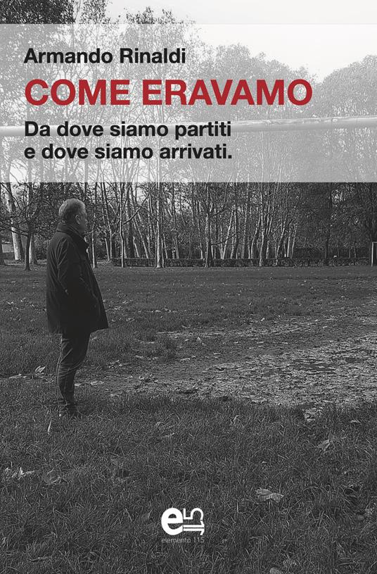 Come eravamo. Da dove siamo partiti e dove siamo arrivati - Armando Rinaldi - copertina