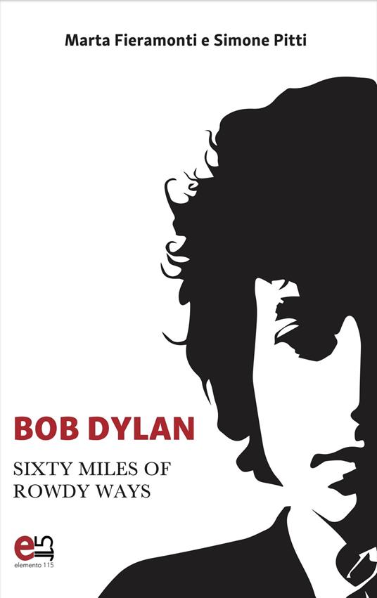 Bob Dylan. Sixty miles of Rowdy Ways - Fieramonti Marta,Pitti Simone - ebook