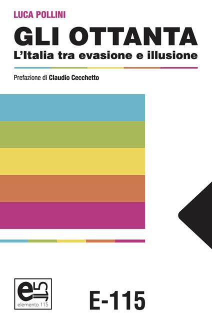 Gli Ottanta. L'Italia tra evasione e illusione - Luca Pollini - copertina
