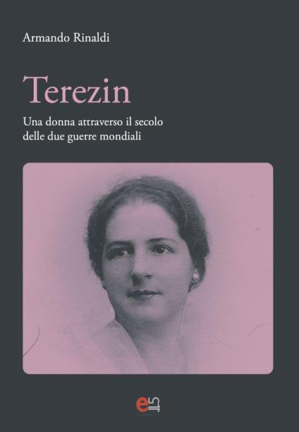 Terezin. Una donna attravevrso il secolo delle due guerre mondiali - Armando Rinaldi - copertina