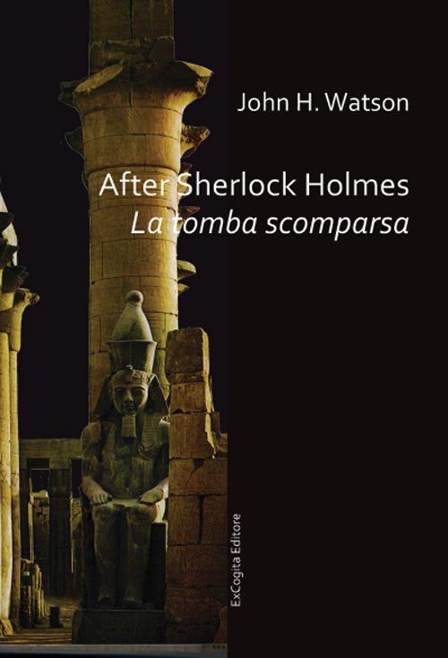 After Sherlock Holmes. La tomba scomparsa - John H. Watson - copertina