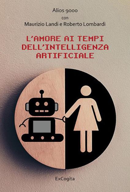 L'amore ai tempi dell'intelligenza artificiale - Maurizio Landi,Roberto Lombardi - copertina