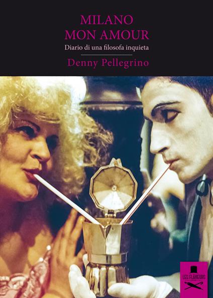 Milano mon amour. Diario di una filosofa inquieta - Denny Pellegrino - copertina