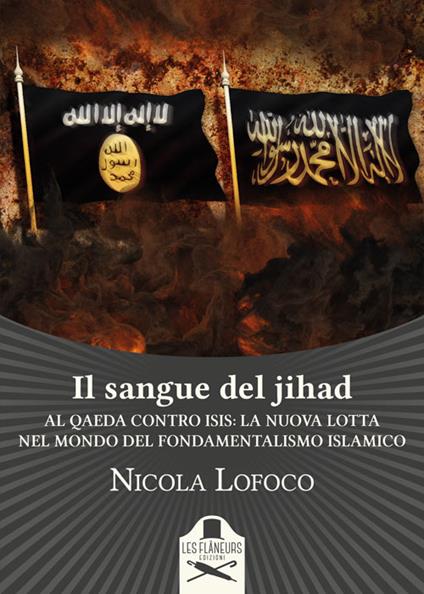 Il sangue del jihad. Al Qaeda contro ISIS: la nuova lotta nel mondo del fondamentalismo islamico - Nicola Lofoco - copertina