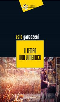 Il tempo non dimentica - Ezio Gavazzeni - copertina
