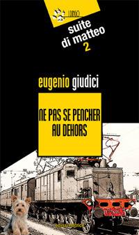 Ne pas se pencher au dehors. Suite Di Matteo. Vol. 2 - Eugenio Giudici - copertina
