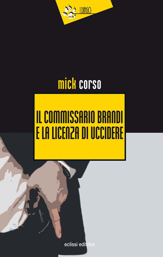 Il commissario Brandi e la licenza di uccidere - Mick Corso - copertina