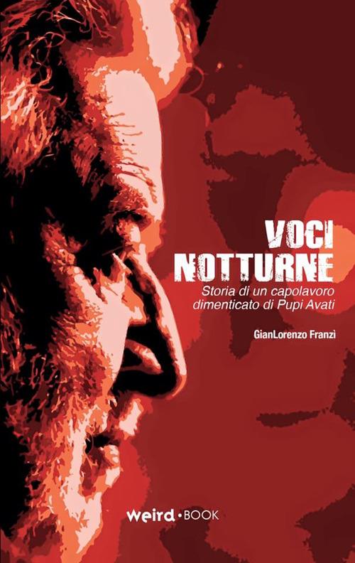 Voci notturne. Storia di un capolavoro dimenticato di Pupi Avati - Gianlorenzo Franzì - copertina