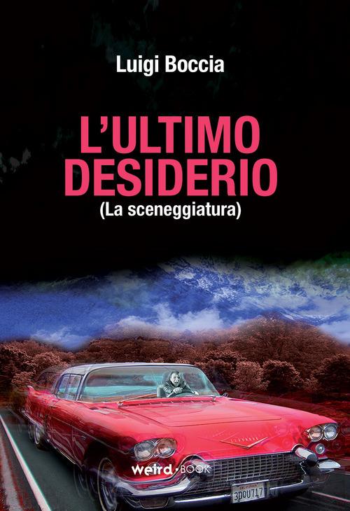 L' ultimo desiderio (La sceneggiatura) - Luigi Boccia - copertina