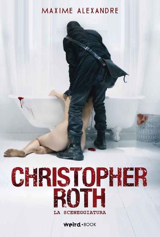 Christopher Roth. La sceneggiatura del film - Maxime Alexandre - copertina