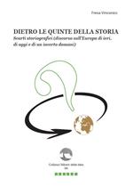 Dietro le quinte della storia. Scarti storiografici (discorso sull'Europa di ieri, di oggi e di un incerto domani)