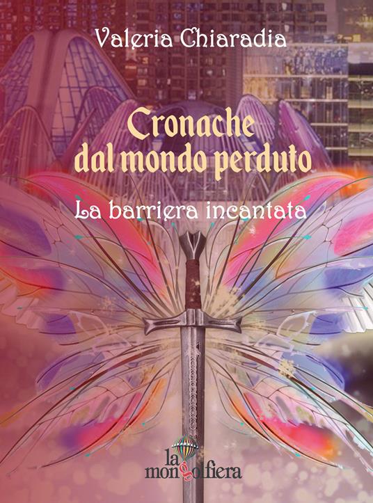 Cronache dal mondo perduto. Vol. 2: barriera incantata, La. - Valeria Chiaradia - copertina