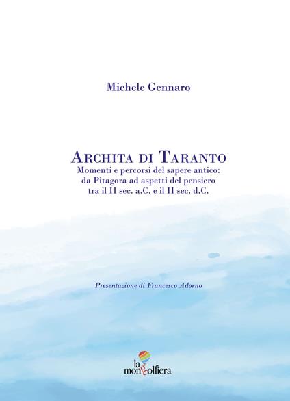 Archita di Taranto. Momenti e percorsi del sapere antico: da Pitagora ad aspetti del pensiero tra il II sec. a. C. e il II sec. d. C. - Michele Gennaro - copertina
