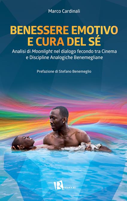 Benessere emotivo e cura del sé. Analisi di «Moonlight» nel dialogo fecondo tra cinema e discipline analogiche benemegliane - Marco Cardinali - ebook