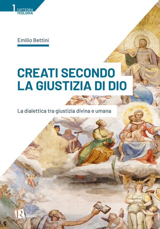 Creati secondo la giustizia di Dio. La dialettica tra giustizia divina e umana - Emilio Bettini - copertina